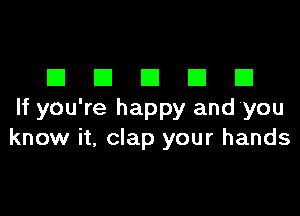 EIEIEIEIEI

If you're happy and you
know it, clap your hands