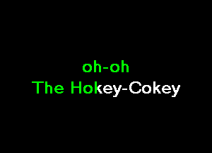 oh-oh

The Hokey-Cokey