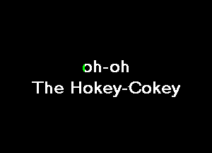 oh-oh

The Hokey-Cokey