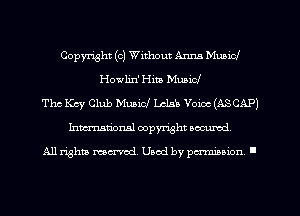 Copyright (c) Without Anm Mubicl
Howlin' Him MuaiCl
Thc Key Club Mum! Lamb Voice (ASCAP)
Inmarionsl copyright wcumd

All rights mea-md. Uaod by paminion '