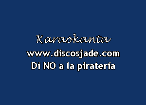 K armkwn tax

ww.discosjade.com
Di N0 a la pirateria