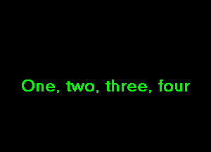 One, two. three, four