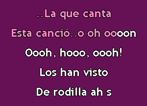 ..La que canta

Esta cancib. .0 oh oooon
Oooh,hooo,oooh!
Los han visto

De rodilla ah s