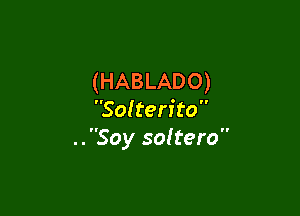 (HABLADO)

Sac'terito
..Soy soltero
