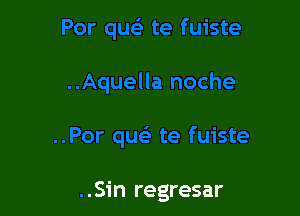 te fuiste

..S1'n regresar