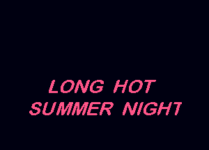 LONG HOT
SUMMER NIGHT