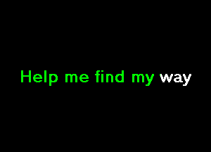 Help me find my way