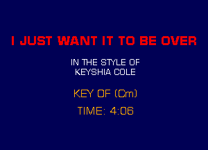 IN THE STYLE 0F
KEYSHIA COLE

KEY OF (Cm)
TIME 4308