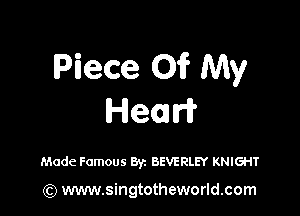 Piece 01? My

Heard?

Made Famous Byz BEVERLEY KNIGHT

(Q www.singtotheworld.com