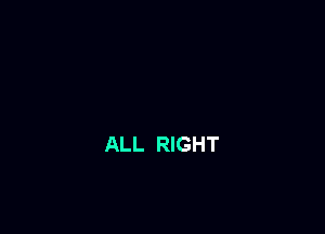 ALL RIGHT