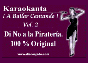 Karaokanta . ( ,
1' A Baifar Cantamfo ! (43??
VoE 2 ' 1
Di No a la Pirateria.

100 0A) Original 1l6z

mkoajmm