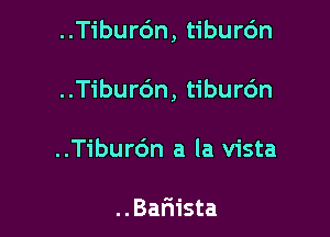 ..T1'bur6n, tiburc'm

..Tibur6n, tiburc'm

..Tibur6n a la vista

..Bar1ista