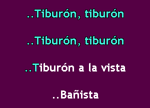 ..T1'bur6n, tiburc'm

..Tibur6n, tiburc'm

..Tibur6n a la vista

..Bar1ista