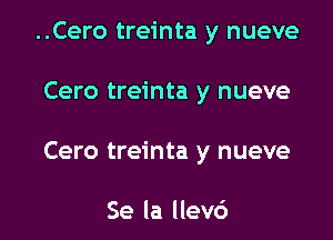 ..Cero treinta y nueve

Cero treinta y nueve

Cero treinta y nueve

Se la llevc')