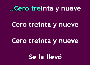 ..Cero treinta y nueve

Cero treinta y nueve

Cero treinta y nueve

Se la llevc')