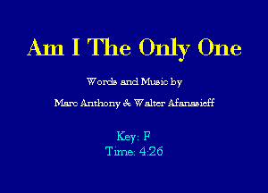 Am I The Only One

Words and Music by

Mam Anthony 3c Walm Afansaicff

ICBYI F
TiIDBI 426