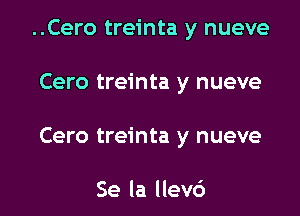 ..Cero treinta y nueve

Cero treinta y nueve

Cero treinta y nueve

Se la llevc')