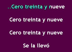 ..Cero treinta y nueve

Cero treinta y nueve

Cero treinta y nueve

Se la llevc')