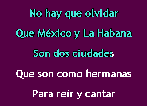 No hay que olvidar
Que waico y La Habana
Son dos ciudades
Que son como hermanas

Para reir y cantar