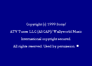 Copyright (c) 1999 Sonw
ATV Tunes LLC (AS CAPV Wellworld Music
Inmn'onsl copyright Banned.

All rights named. Used by pmm'ssion. I