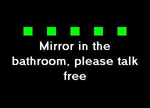 El III E El El
Mirrorinthe

bath room. please talk
free