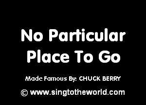 Nca) Pariticullulr

Puma TQ 6Q

Made Famous Byz CHUCK BERRY

(z) www.singtotheworld.com