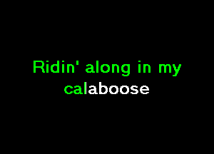 Ridin' along in my

calaboose