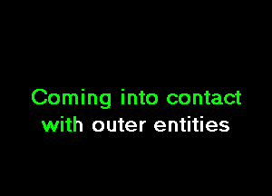 Coming into contact
with outer entities