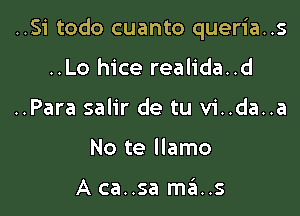 ..Si todo cuanto queria..s

..Lo hice realida..d
..Para salir de tu vi..da..a
No te Ilamo

Aca..sa ma..s