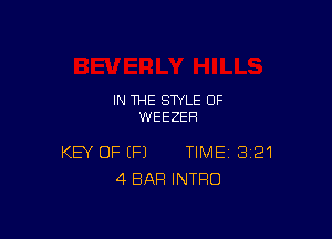 IN THE STYLE 0F
WEEZEH

KEY OF (Fl TIME 321
4 BAR INTRO