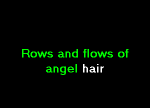 Rows and flows of
angelhak