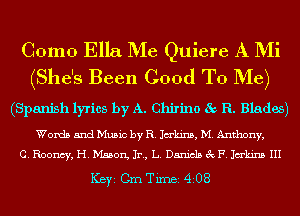 Como Ella Me Quiere A Mi
(She's Been Cood To Me)

(Spanish lyrics by A. Ghirino 5c R. Blades)

Words and Music by R. Jakins, M. Anthony,
C. Roomy, H. Mason, In, L. Daniels 3c F. Jakinz. III

ICBYI Cm Timei 4208