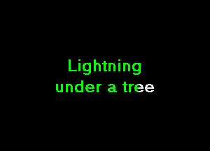 Lightning

under a tree