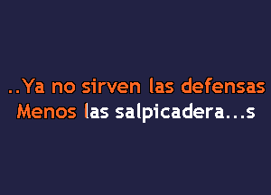 ..Ya no sirven las defensas
Menos las salpicadera. . .s