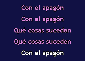 Con el apagdn
Con el apachn
Qusli cosas suceden

Queli cosas suceden

Con el apagbn