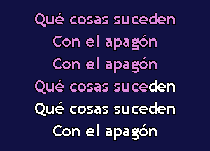 Que) cosas suceden
Con el apagdn
Con el apag6n

Que) cosas suceden

Qu cosas suceden

Con el apag6n l