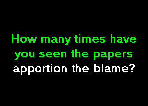 How many times have

you seen the papers
apportion the blame?