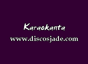 Karaokamm

www.discosjadexom