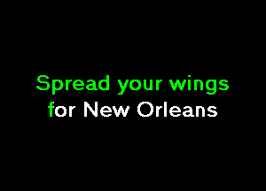 Spread your wings

for New Orleans