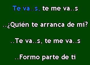 VEI..S, te me VE..S

quuwn te arranca