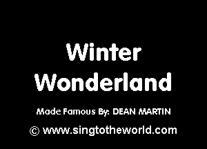 WiMer

Wonderllomd

Made Famous Byz DEAN MARTIN

(Q www.singtotheworld.com