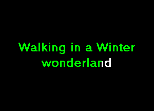 Walking in a Winter

wonderland