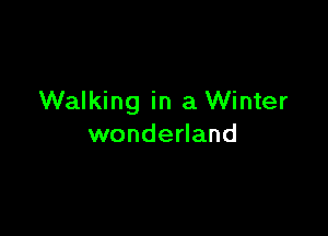 Walking in a Winter

wonderland