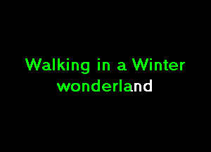 Walking in a Winter

wonderland