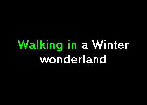 Walking in a Winter

wonderland