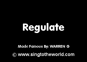 Regullorife

Made Famous 8y. WARREN 6

(Q www.singtotheworld.com