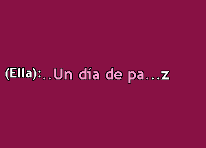 (Ella)1..Un dia de pa...z