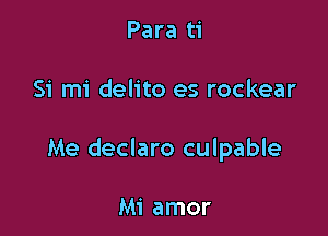 Para ti

51' mi delito es rockear

Me declaro culpable

Mi amor