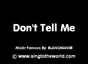 Dcan'i? 'ii'eIIIl Me

Made Famous Byz BLANCMANGE

(z) www.singtotheworld.com