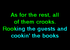 As for the rest, all
of them crooks.

Rocking the guests and
cookin' the books
